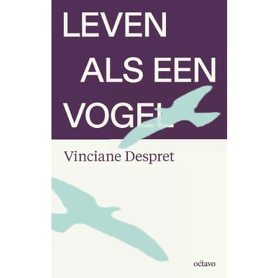 Leven Als Een Vogel - Vinciane Despret