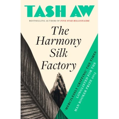 The Harmony Silk Factory - Tash Aw
