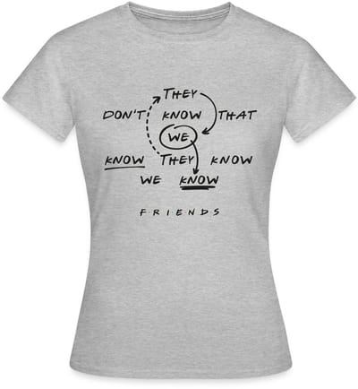 Friends They Don't Know That We Know Citaat T-Shirt Dames