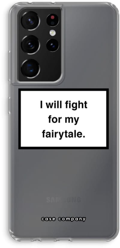 Hoesje geschikt voor Samsung Galaxy S21 Ultra hoesje - Fight for my fairytale - Soft Cover Telefoonhoesje - Bescherming aan alle Kanten en Schermrand