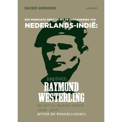Kapitein Raymond Westerling En De Zuid-Celebes-Affaire (1946-1947 - Bauke Geersing