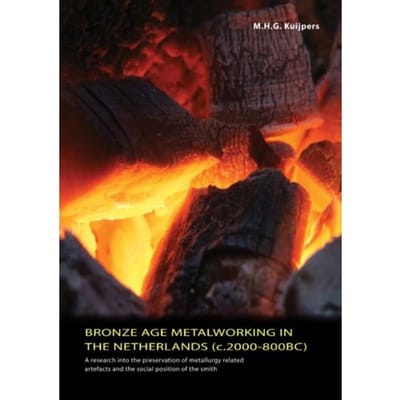 Bronze Age Metalworking In The Netherlands (C. 2000 - 800 Bc) - M.H.G. Kuijpers