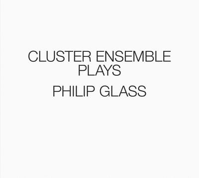 Cluster Ensemble - Cluster Ensemble Plays Philip Glass (3 CD)