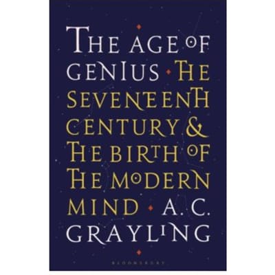 The age of genius : the seventeenth century and the birth of the modern mind - Grayling, A.C.