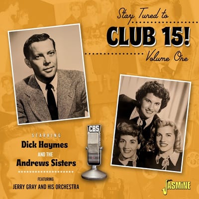 Dick Haymes & The Andrew Sisters Feat. Jerry Gray - Stay Tuned To Club 15! Volume 1 (CD)
