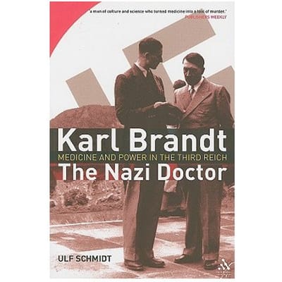 Karl Brandt - The Nazi Doctor - Ulf Schmidt