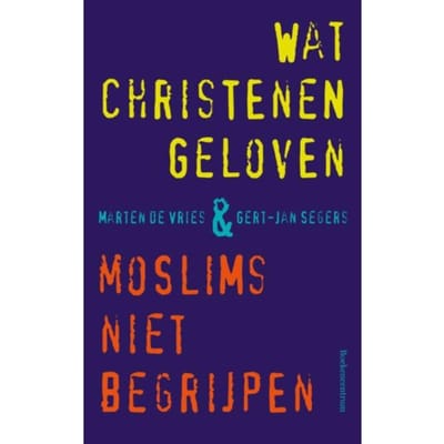 Wat Christenen Geloven & Moslims Niet Begrijpen - Gert-Jan Segers