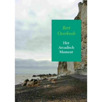 Het Arcadisch Moment - Bert Overbeek