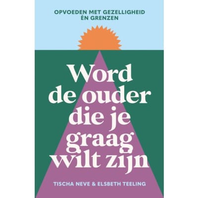 Word De Ouder Die Je Graag Wilt Zijn - Tischa Neve