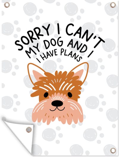 Muurdecoratie buiten Quotes - Sorry I can't my dog and I have plans - Honden - Spreuken - 120x160 cm - Tuindoek
