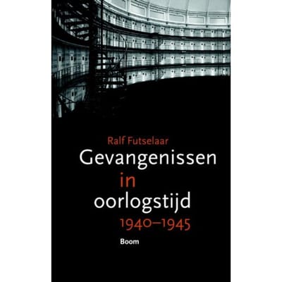 Gevangenissen In Oorlogstijd 1940-1945 - Ralf Futselaar