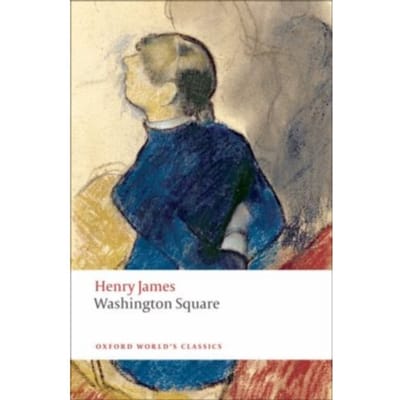 Washington Square - Oxford World's Classics - Henry James