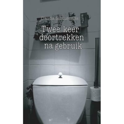 Twee Keer Doortrekken Na Gebruik - Claudia Schuurmans