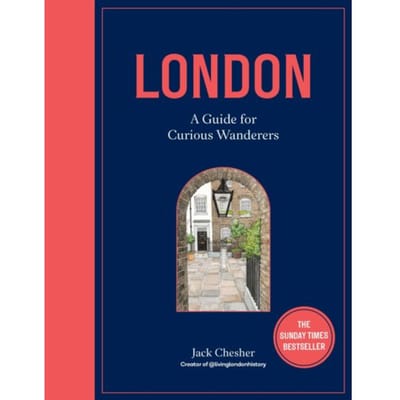 London: A Guide For Curious Wanderers - Jack Chesher