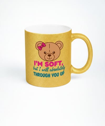 I'M SOFT, but I will absolutely THROUGH YOU UP Koffiemok met Teddybeer Design