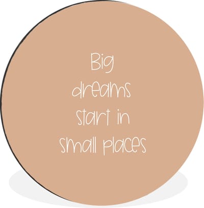 WallCircle - Wandcirkel - Muurcirkel - Spreuken - Quotes - Big dreams start in small places - Dream - Aluminium - Dibond - 30x30 cm - Binnen en Buiten