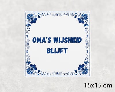 Spreuk tegel 15x15 cm Oma’s wijsheid blijft