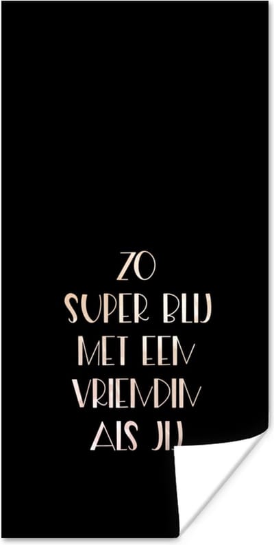 Poster Vriendin - Zo super blij met een vriendin als jij - Beste vrienden - Quotes - Spreuken - 80x160 cm