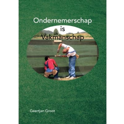 Ondernemerschap Is Vakmanschap - Geertjan Groot