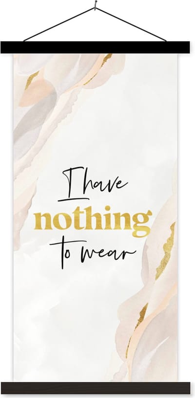 Posterhanger incl. Poster 40x80 cm - Schoolplaat - Kinderen - Spreuken - Goud - I have nothing to wear - Quotes - Textielposter - Zwarte latten