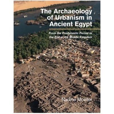 The Archaeology Of Urbanism In Ancient Egypt - Nadine (University of Chicago) M