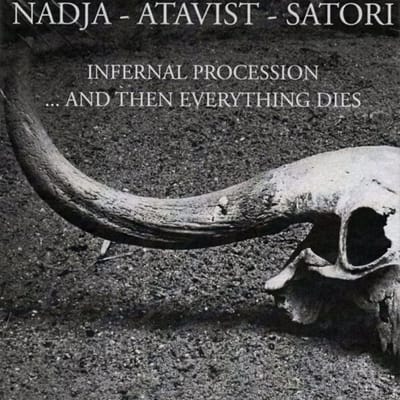 Nadja | Atavist | Satori - nfernal Procession... And Then Everything Dies (CD)