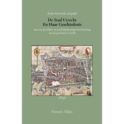 De Stad Utrecht En Haar Geschiedenis - Francis Allan