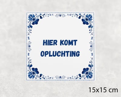 Spreuk tegel 15x15 cm Hier komt opluchting