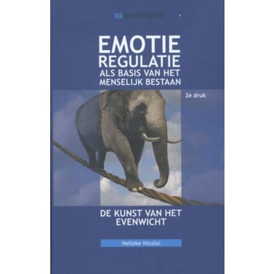 Emotieregulatie Als Basis Van Het Menselijk Bestaan - Nelleke Nicolai