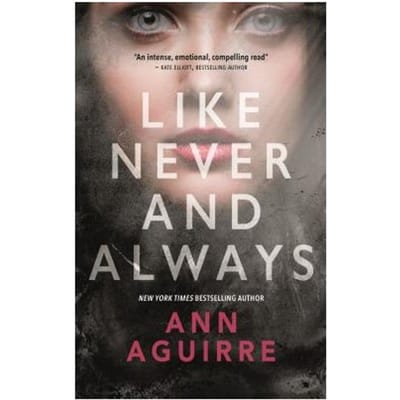 Like Never & Always - ANN AGUIRRE