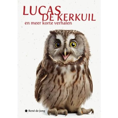 Lucas De Kerkuil En Meer Korte Verhalen - René Frederik de Jong