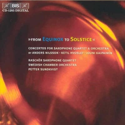 Raschèr Saxophone Quartet, Swedish Chamber Orchestra, Petter Sundkvist - From Equinox To Solstice (CD)