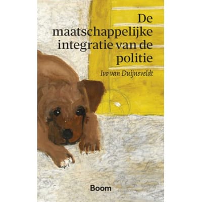 De Maatschappelijke Integratie Van De Politie - Ivo van Duijneveldt