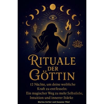 Rituale Der Göttin - 12 Nächte, Um Deine Weibliche Kraft Zu Entfesseln - Susanne Thiel