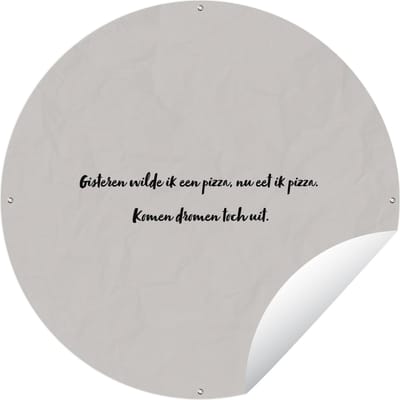 Tuincirkel Quote - Taupe - Gisteren wilde ik een pizza - 60x60 cm - Ronde Tuinposter - Buiten