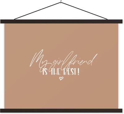Posterhanger incl. Poster 40x30 cm - Schoolplaat - Quotes - Spreuken - Vriendin - My girlfriend is the best! - Textielposter - Zwarte latten