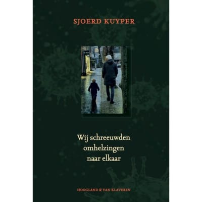 Wij Schreeuwden Omhelzingen Naar Elkaar - Sjoerd Kuyper