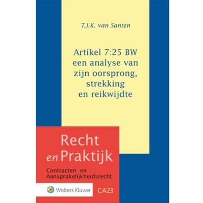 Artikel 7:25 Bw: Een Analyse Van Zijn Oorsprong, Strekking En Reikwijdte - Recht En Praktijk - - T.J.K. van Santen