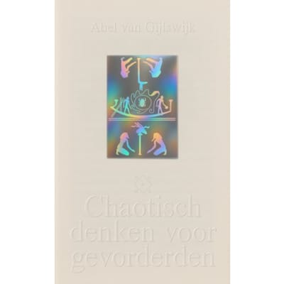 Chaotisch Denken Voor Gevorderden - Abel van Gijlswijk