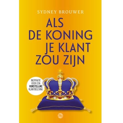 Als De Koning Je Klant Zou Zijn - Sydney Brouwer