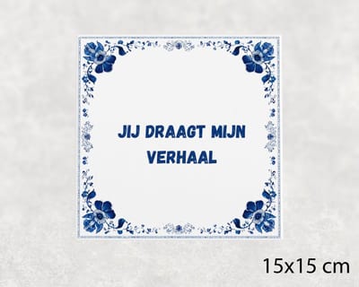 Spreuk tegel 15x15 cm Jij draagt mijn verhaal