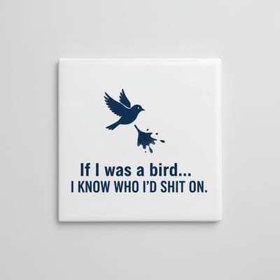 Grappige Tekst Keramische Wandtegel “If I Was a Bird…” – Sarcastische Humor Woondecoratie – 15 x 15 cm