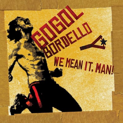 We Mean It, Man! - Gogol Bordello