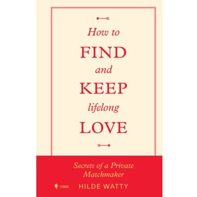 How To Find And Keep Lifelong Love - Hilde Watty