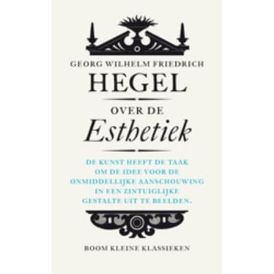 Over De Esthetiek - Kleine Klassieken - Wilhelm Friedrich Hegel