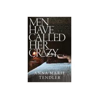 Men have called her crazy - Anna Marie Tendler