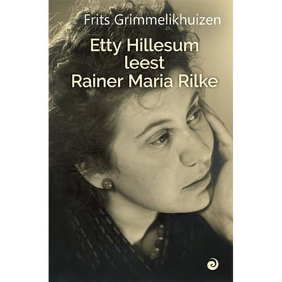 Etty Hillesum Leest Rainer Maria Rilke - Frits Grimmelikhuizen