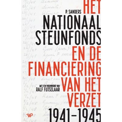 Het Nationaal Steunfonds En De Financiering Van Het Verzet 1941-1945 - Piet Sanders