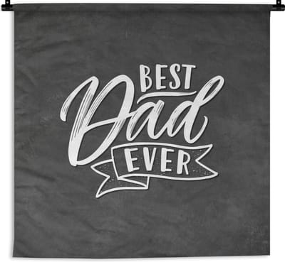 Wandkleed - Wanddoek - Quotes - Vaderdag - Spreuken - Vader - Best dad ever - 150x150 cm - Wandtapijt - Vaderdag cadeautje - Cadeau voor vader en papa