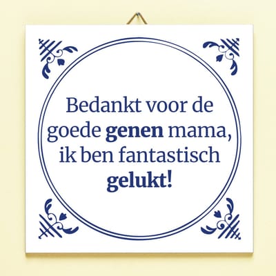 Tegeltje Bedankt Voor De Goede Genen Mama, Ik Ben Fantastisch Gelukt! van Ditverzinjeniet.nl